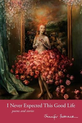 I Never Expected This Good Life: Poems and Stories Paperback Capra Press