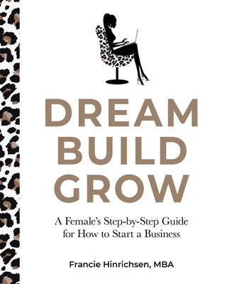 Dream, Build, Grow: A Female's Step-by-Step Guide for How to Start a Business Paperback Founding Females