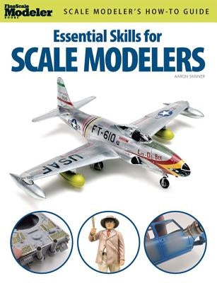 Essential Skills for Scale Modelers Paperback Kalmbach Media
