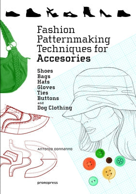 Fashion Patternmaking Techniques for Accessories: Shoes, Bags, Hats, Gloves, Ties, Buttons, and Dog Clothing Paperback Promopress