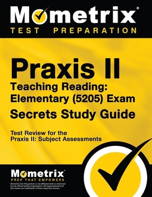 Praxis Teaching Reading - Elementary (5205) Secrets Study Guide: Test Review for the Praxis Subject Assessments Paperback Mometrix Media LLC