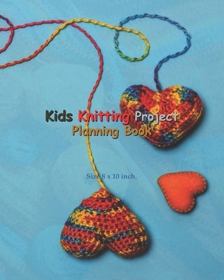 Kids Knitting Project Planning Book: Kids Knitting Project Planning Book: Knitting Graph Paper For Planning Pattern Design Projects - 5:5 and 6:9 Rati Paperback Independently Published