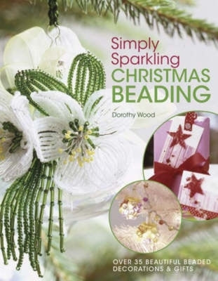 Simply Sparkling Christmas Beading: Over 35 Beautiful Beaded Decorations and Gifts Paperback David & Charles