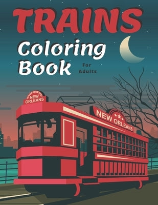 Trains Coloring Book: A Fun and Relaxation Colouring Book for Adult & Kids Stress Relieving Designs! Paperback Independently Published