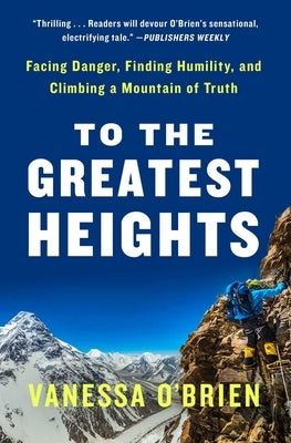 To the Greatest Heights: Facing Danger, Finding Humility, and Climbing a Mountain of Truth: A Memoir Paperback Atria Books
