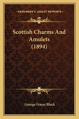 Scottish Charms And Amulets (1894) Paperback Kessinger Publishing