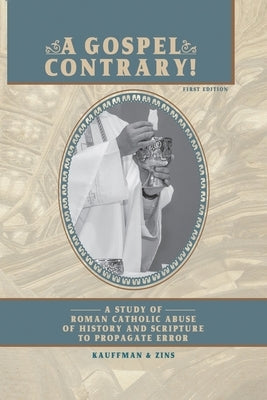 A Gospel Contrary!: A Study of Roman Catholic Abuse of History and Scripture to Propagate Error Paperback Amazon Book Marketing Pros