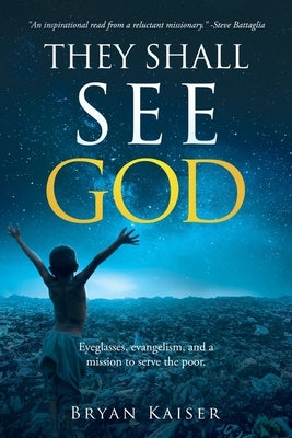 They Shall See God: Eyeglasses, evangelism and a mission to serve the poor. Paperback God's Eyes