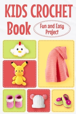 Kids Crochet Book: Fun and Easy Project: Crochet for Kids Paperback Independently Published
