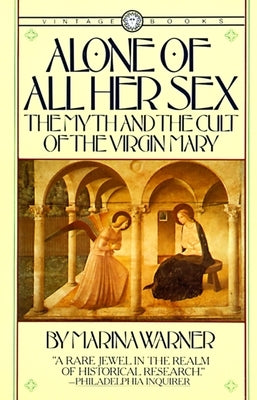 Alone of All Her Sex: The Myth and the Cult of the Virgin Mary Paperback Knopf Doubleday Publishing Group