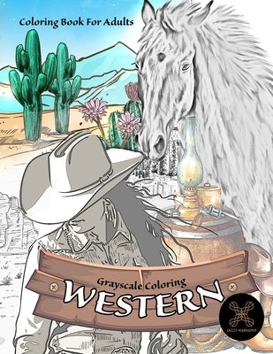 Grayscale coloring WESTERN coloring book for adults: wild west coloring book Annalie Coetzer
