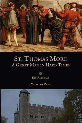 St. Thomas More: A Great Man in Hard Times Paperback Createspace Independent Publishing Platform