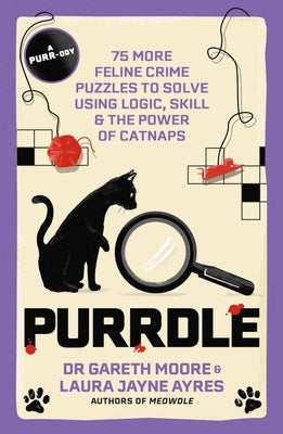 Purrdle: 75 More Feline Crime Puzzles to Solve Using Logic, Skill & the Power of Catnaps by Moore, Gareth