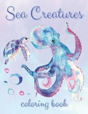 Coloring Book Sea Creatures: Ocean Life Themed Creative Activity for Kids, Teens and Adults - Relaxing Gift for Boys and Girls (Large 8.5x11 Inch, Paperback Independently Published