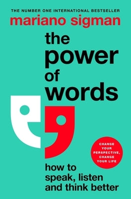 The Power of Words: How to Speak, Listen and Think Better by Sigman, Mariano