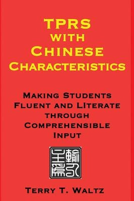 TPRS with Chinese Characteristics: Making Students Fluent and Literate through Comprehended Input Paperback Squid for Brains