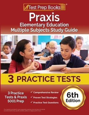 Praxis Elementary Education Multiple Subjects Study Guide: 3 Practice Tests and Praxis 5001 Prep [6th Edition] Paperback Test Prep Books