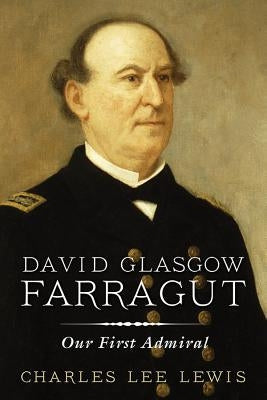David Glasgow Farragut: Our First Admiral Paperback US Naval Institute Press
