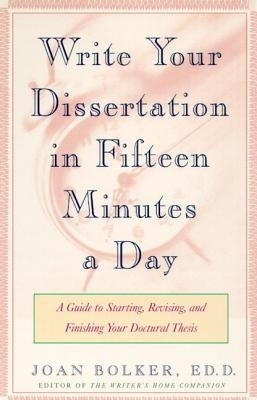 Writing Your Dissertation in Fifteen Minutes a Day: A Guide to Starting, Revising, and Finishing Your Doctoral Thesis Paperback Holt Paperbacks