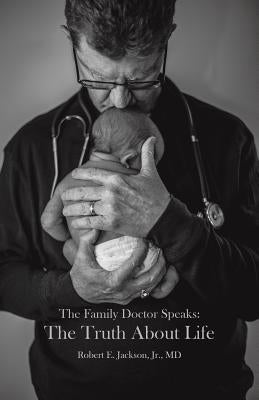 The Family Doctor Speaks: The Truth About Life Paperback Xulon Press