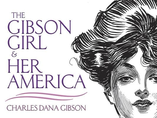 The Gibson Girl and Her America: The Best Drawings of Charles Dana Gibson Paperback Dover Publications