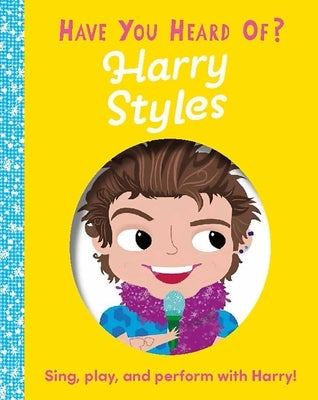 Have You Heard of Harry Styles?: Sing, Play, and Perform with Harry! Board Book Silver Dolphin Books