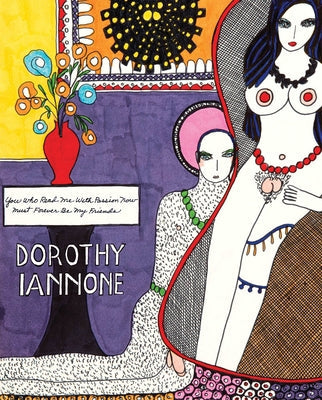 Dorothy Iannone: You Who Read Me with Passion Now Must Forever Be My Friends Paperback Siglio Press