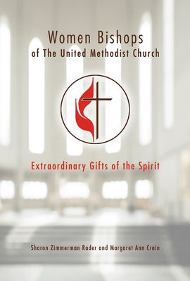 Women Bishops of the United Methodist Church: Extraordinary Gifts of the Spirit Paperback Abingdon Press