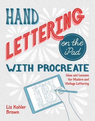 Hand Lettering on the iPad with Procreate: Ideas and Lessons for Modern and Vintage Lettering Paperback Rocky Nook