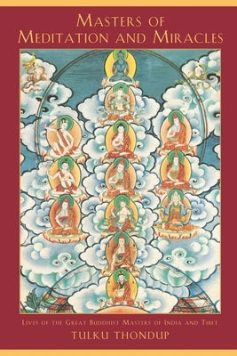 Masters of Meditation and Miracles: Lives of the Great Buddhist Masters of India and Tibet Paperback Shambhala