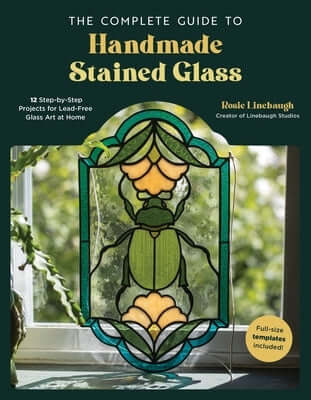 The Complete Guide to Handmade Stained Glass: 12 Step-By-Step Projects for Lead-Free Glass Art at Home Paperback Page Street Publishing