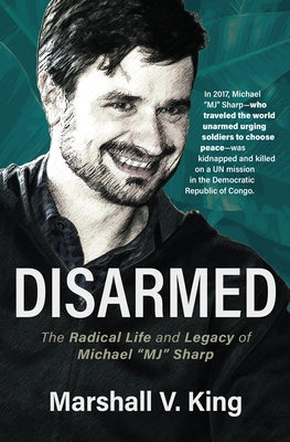 Disarmed: The Radical Life and Legacy of Michael Mj Sharp Paperback Herald Press (VA)