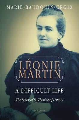 Leonie Martin: A Difficult Life Paperback Ignatius Press