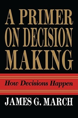 Primer on Decision Making: How Decisions Happen Free Press