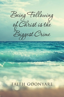 Being Following of Christ is the Biggest Crime Paperback Christian Faith Publishing