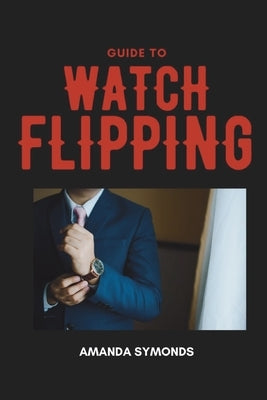 Guide to Watch Flipping Paperback Amanda Symonds