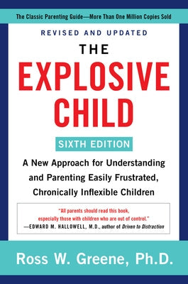 The Explosive Child [Sixth Edition]: A New Approach for Understanding and Parenting Easily Frustrated, Chronically Inflexible Children Paperback Harper Paperbacks