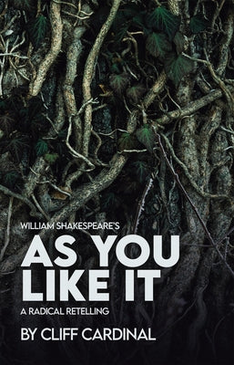 William Shakespeare's as You Like It, a Radical Retelling Paperback Playwrights Canada Press