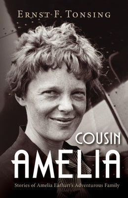 Cousin Amelia: Stories of Amelia Earhart's Adventurous Family Paperback Luminare Press