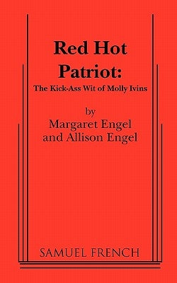 Red Hot Patriot: The Kick-Ass Wit of Molly Ivins Paperback Samuel French, Inc.