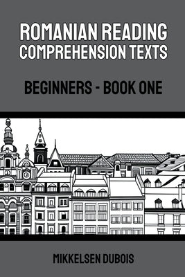 Romanian Reading Comprehension Texts: Beginners - Book One Paperback Mikkelsen DuBois