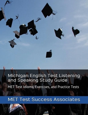 Michigan English Test Listening and Speaking Study Guide: MET Test Idioms, Exercises, and Practice Tests Paperback Exam Sam Study AIDS and Media