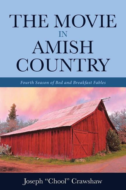 The Movie in Amish Country: Fourth Season of Bed and Breakfast Fables Paperback Christian Faith