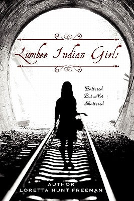 Lumbee Indian Girl: Battered But Not Shattered Paperback Xulon Press