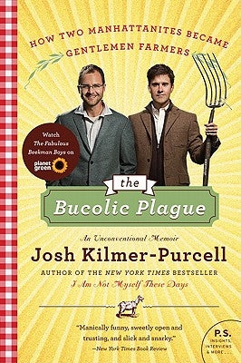 The Bucolic Plague: How Two Manhattanites Became Gentlemen Farmers: An Unconventional Memoir Paperback Harper Perennial