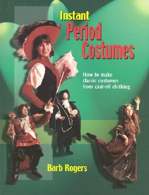 Instant Period Costumes: How to Make Classic Costumes from Cast-Off Clothing Paperback Meriwether Publishing