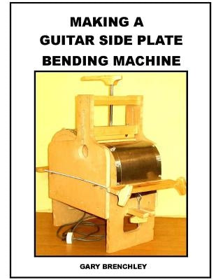 Making a Guitar Side Plate Bender Paperback Createspace Independent Publishing Platform