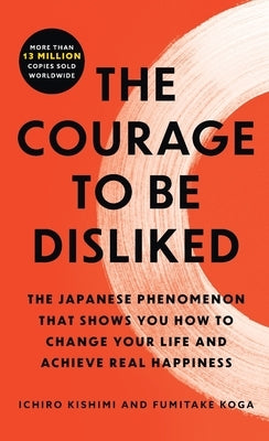 The Courage to Be Disliked by Kishimi, Ichiro