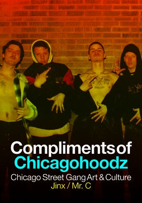 Compliments of Chicagohoodz: Chicago Street Gang Art & Culture Paperback Feral House