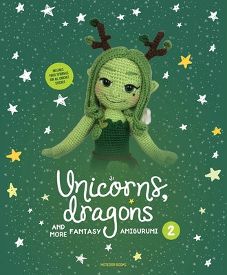 Unicorns, Dragons and More Fantasy Amigurumi 2, Volume 2: Bring 14 Enchanting Characters to Life! Paperback Meteoor Books